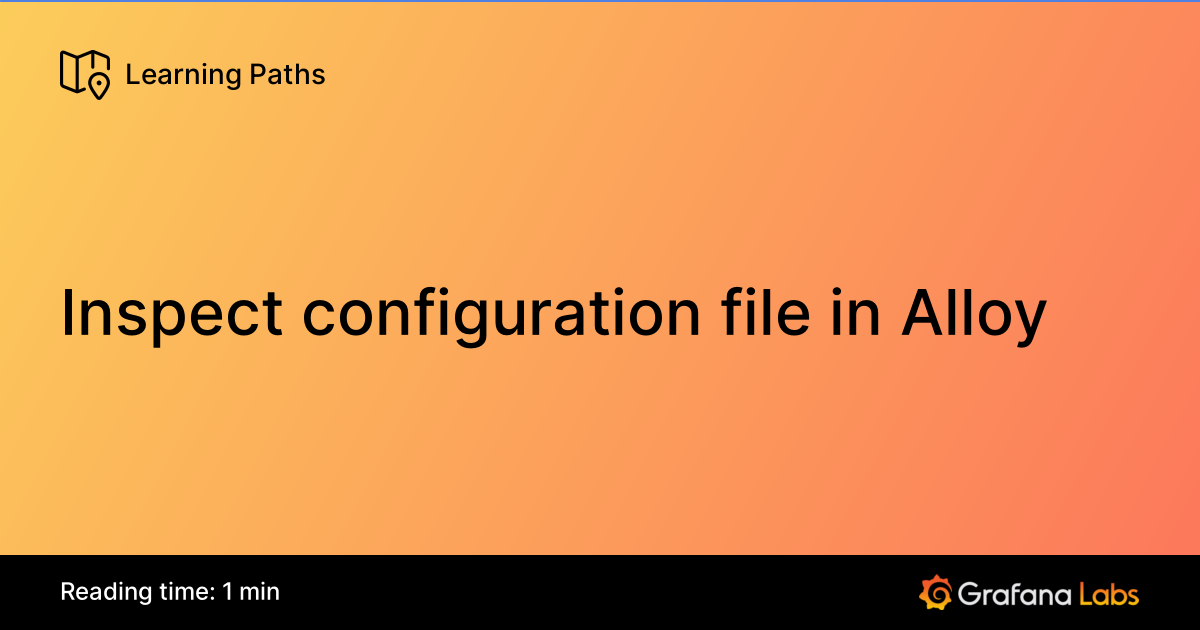 Inspect configuration file in Alloy | Grafana Labs