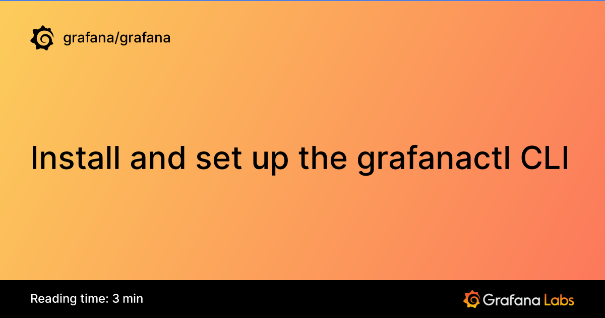 Install and set up the grafanactl CLI | Grafana documentation