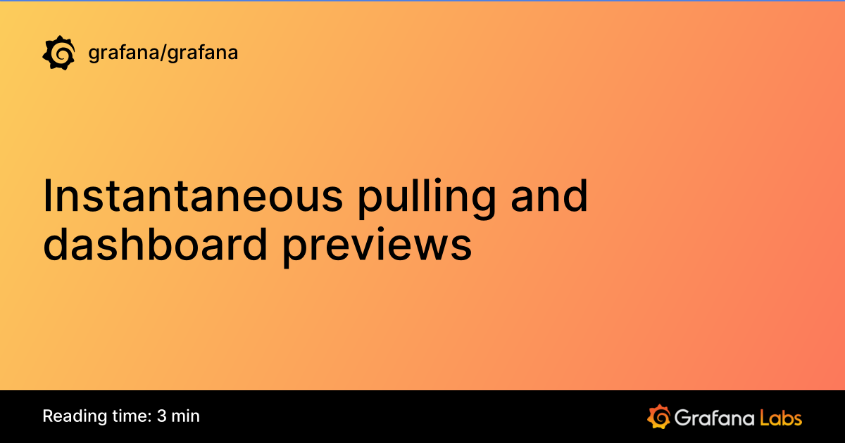 Instantaneous pulling and dashboard previews | Grafana documentation