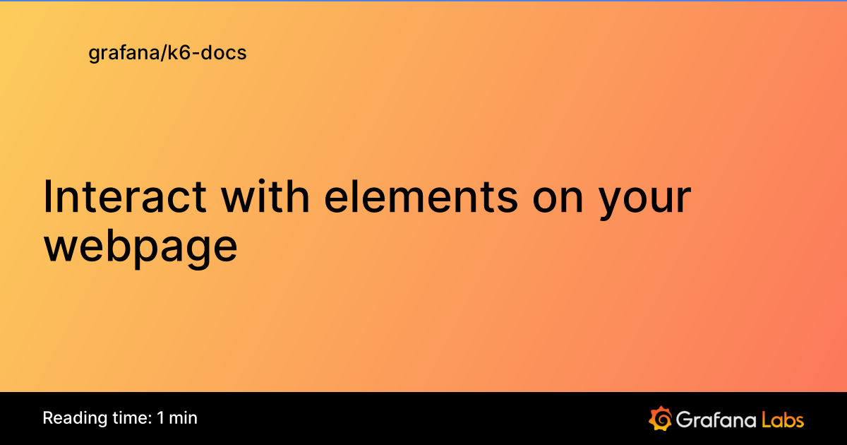 Interact with elements on your webpage | Grafana k6 documentation