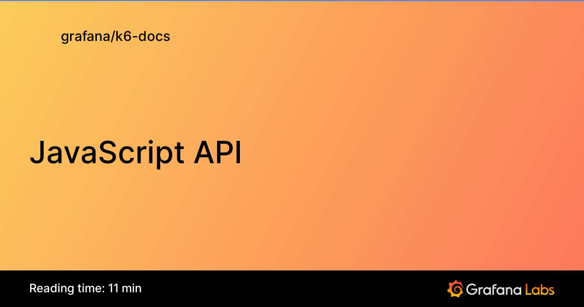JavaScript API | Grafana k6 documentation