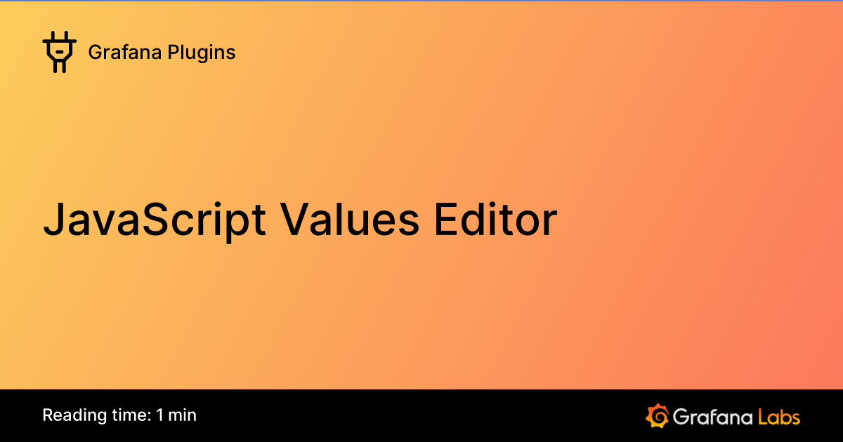 JavaScript Values Editor | Grafana Plugins documentation