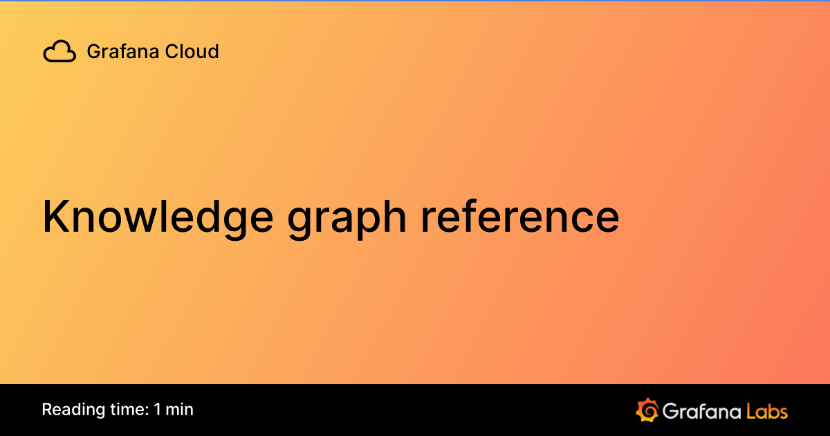 Knowledge graph reference | Grafana Cloud documentation