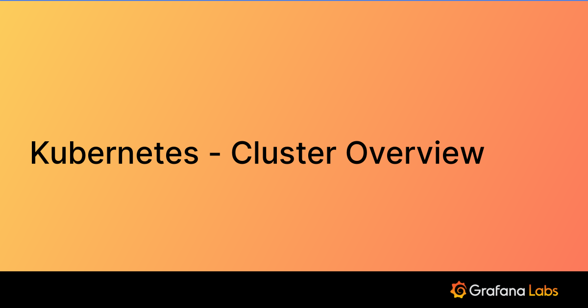 Kubernetes - Cluster Overview | Grafana Labs