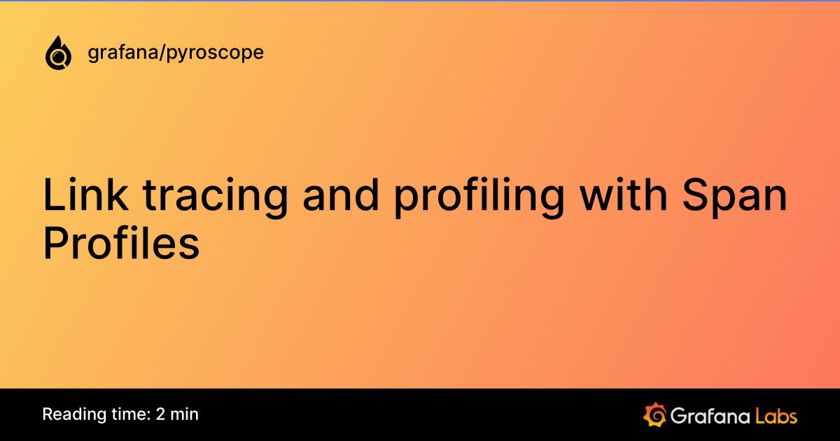 Link tracing and profiling with Span Profiles | Grafana Pyroscope ...