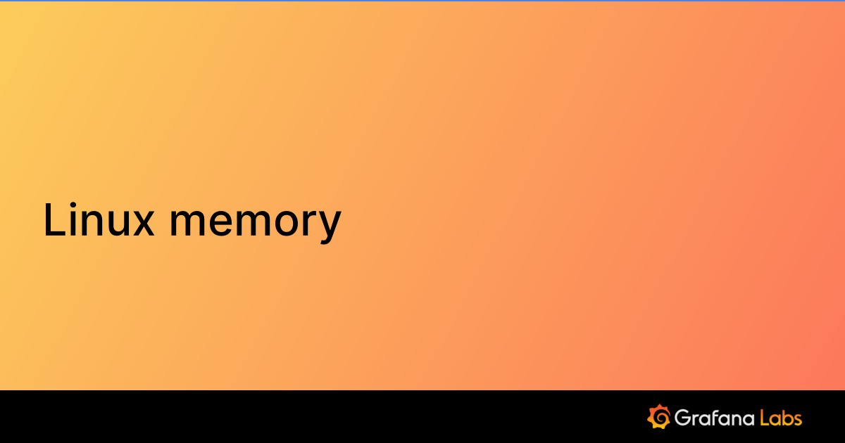 Linux memory | Grafana Labs