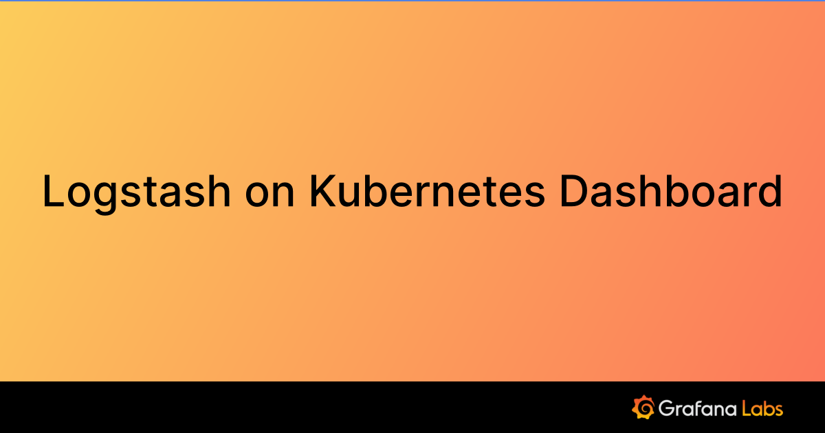 Logstash on Kubernetes Dashboard | Grafana Labs