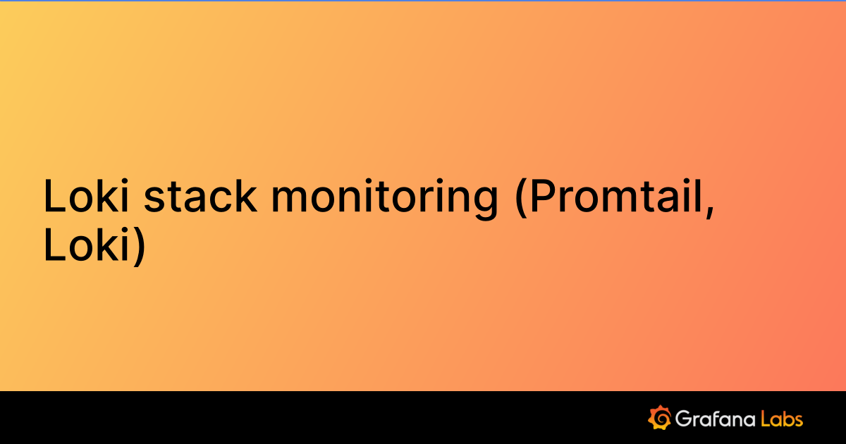 Loki stack monitoring (Promtail, Loki) | Grafana Labs