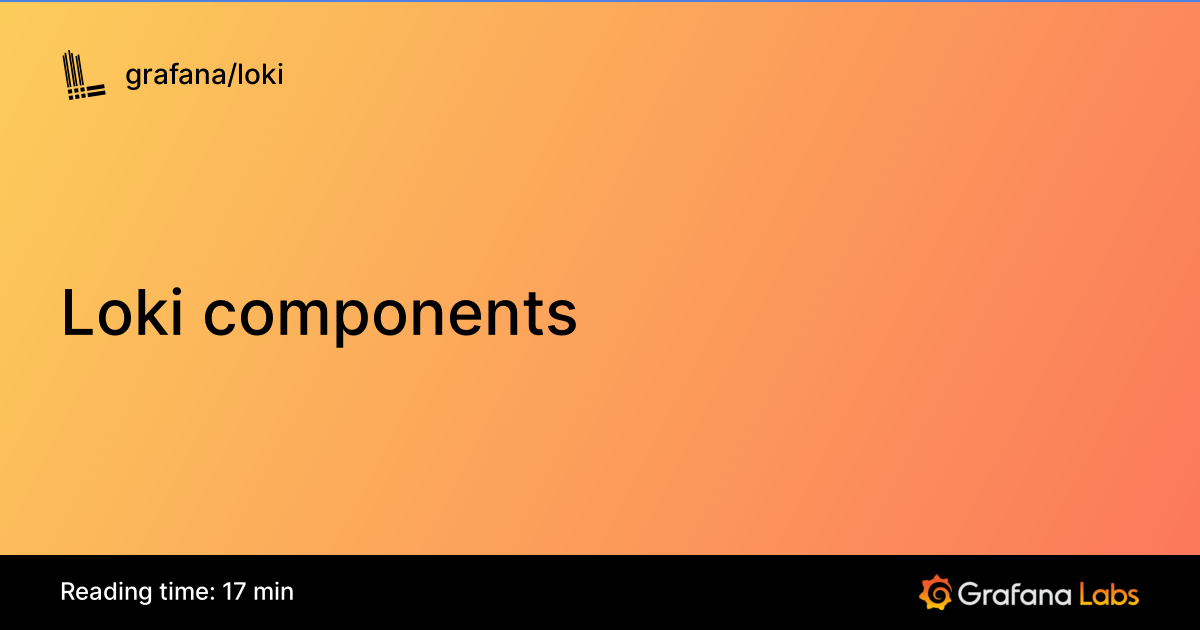 Loki components | Grafana Loki documentation