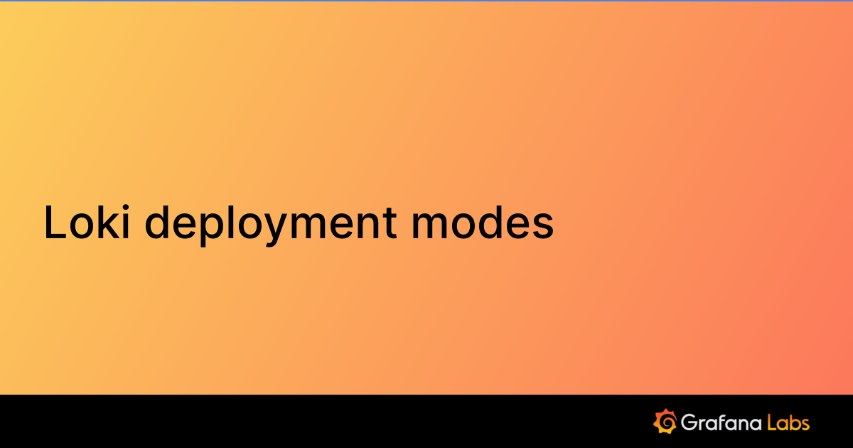 Loki deployment modes | Grafana Enterprise Logs documentation