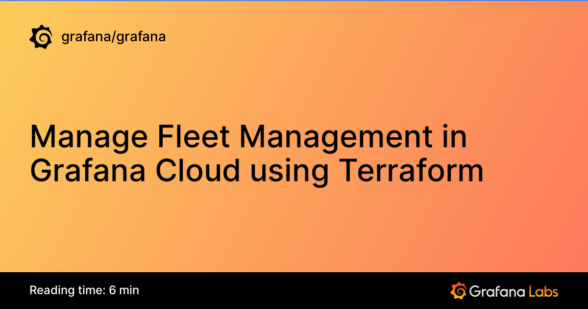 Manage Fleet Management in Grafana Cloud using Terraform | Grafana ...