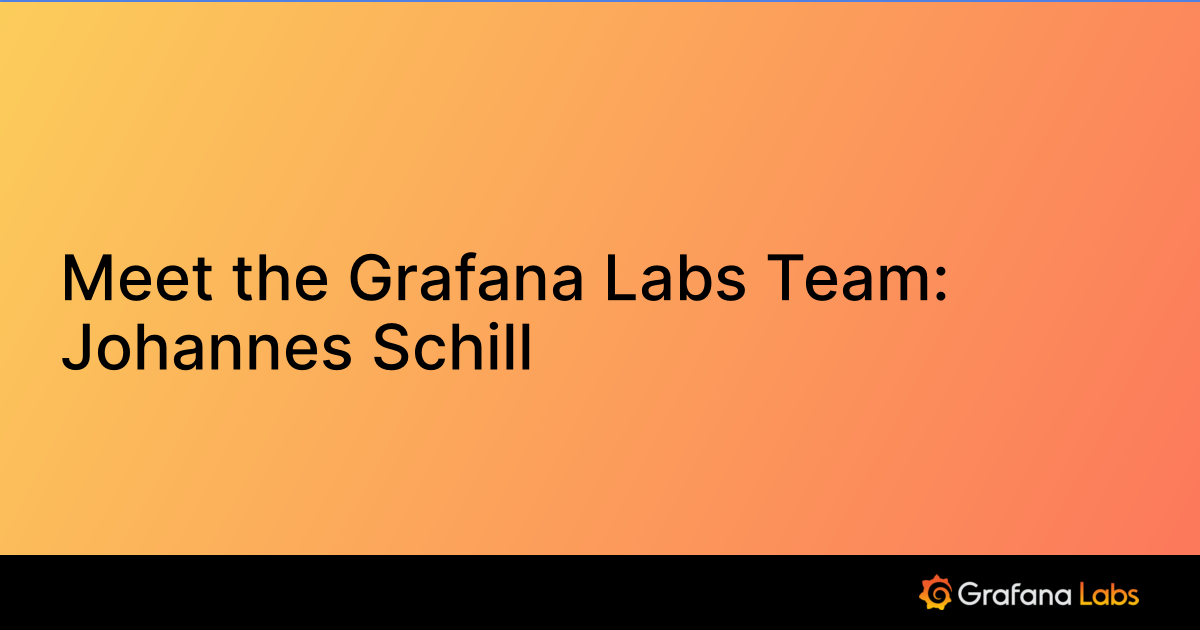 Meet the Grafana Labs Team: Johannes Schill