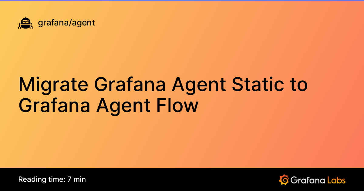 Migrate Grafana Agent Static to Grafana Agent Flow | Grafana Agent ...