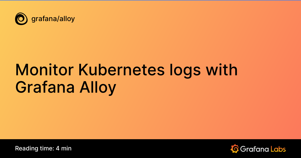 Monitor Kubernetes logs with Grafana Alloy | Grafana Alloy documentation