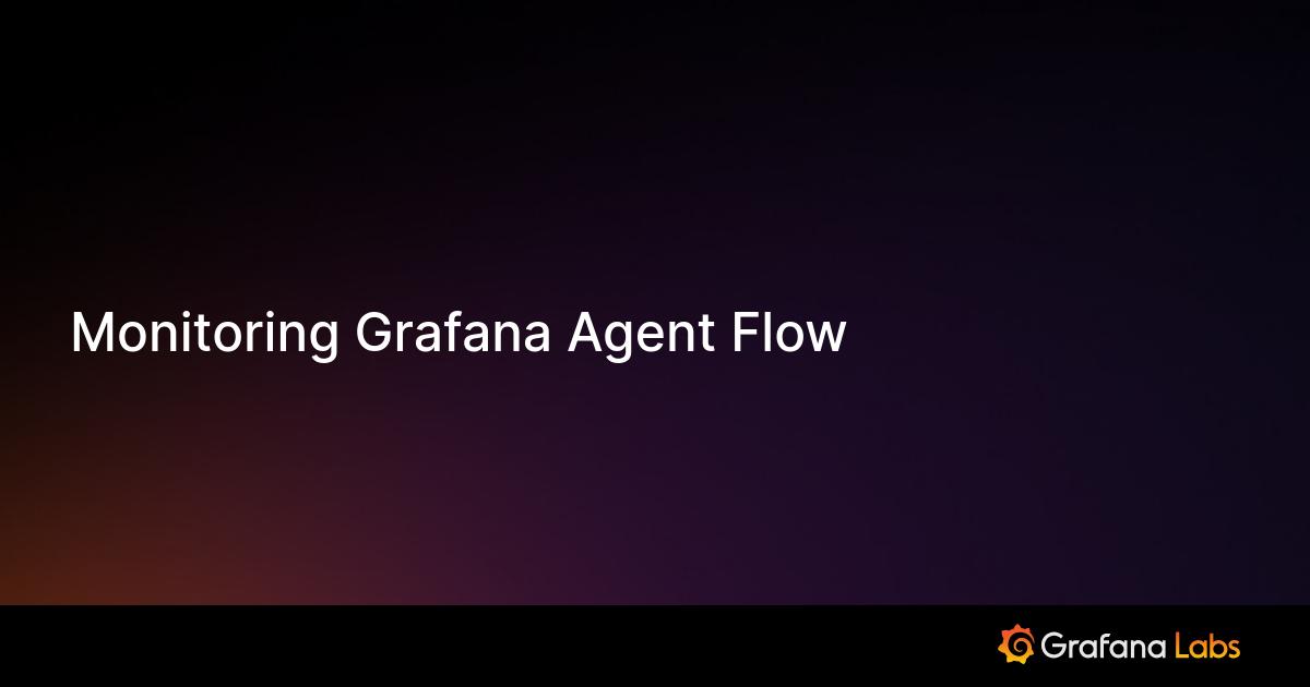 Monitoring Grafana Agent Flow | Grafana Agent documentation