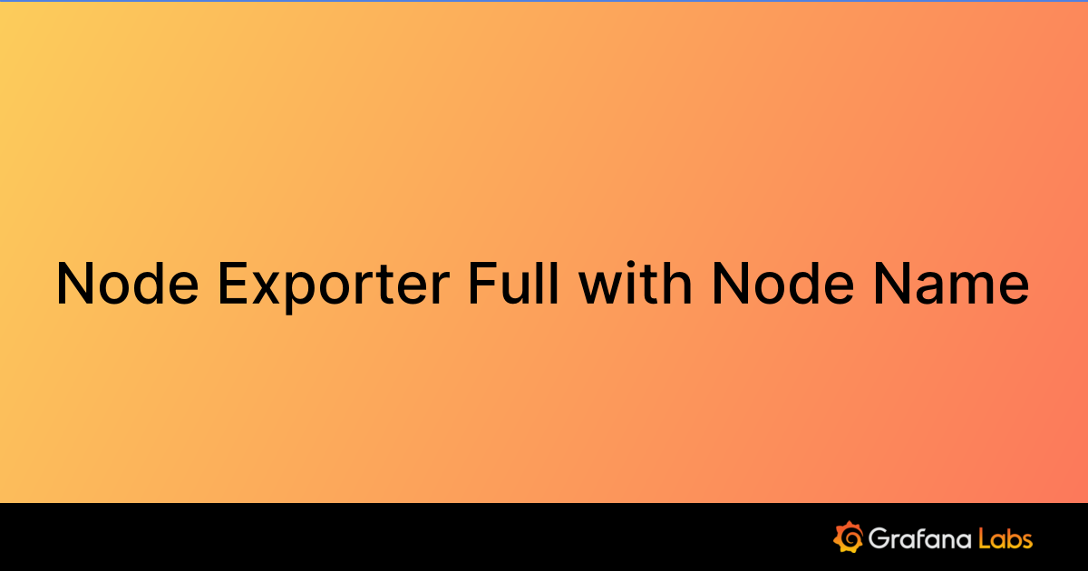 Node Name Node Exporter Full with Node Name | Grafana Labs
