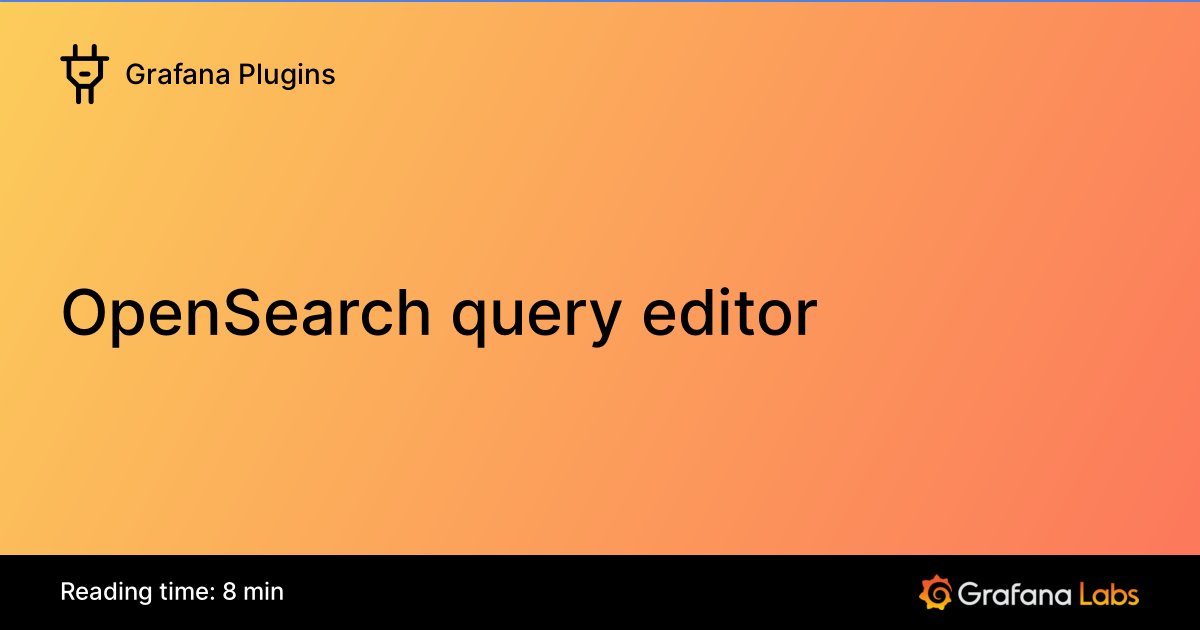 OpenSearch query editor | Grafana Plugins documentation