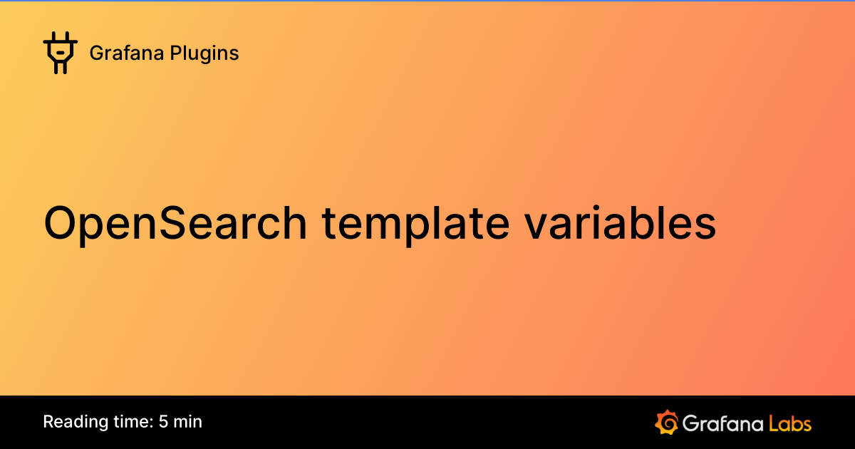 OpenSearch template variables | Grafana Plugins documentation