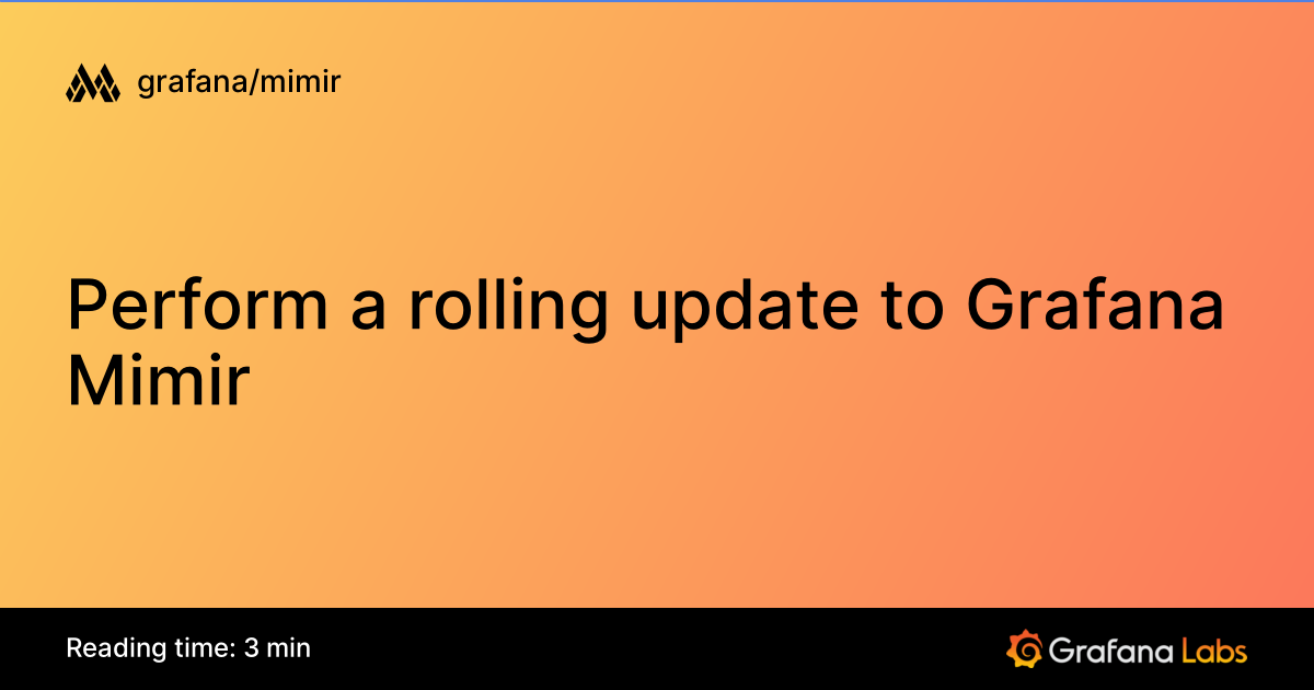 Perform a rolling update to Grafana Mimir | Grafana Mimir documentation