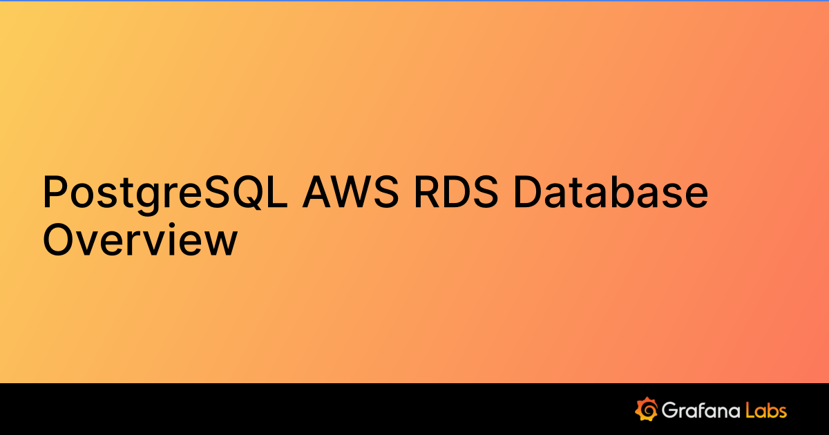 PostgreSQL AWS RDS Database Overview | Grafana Labs