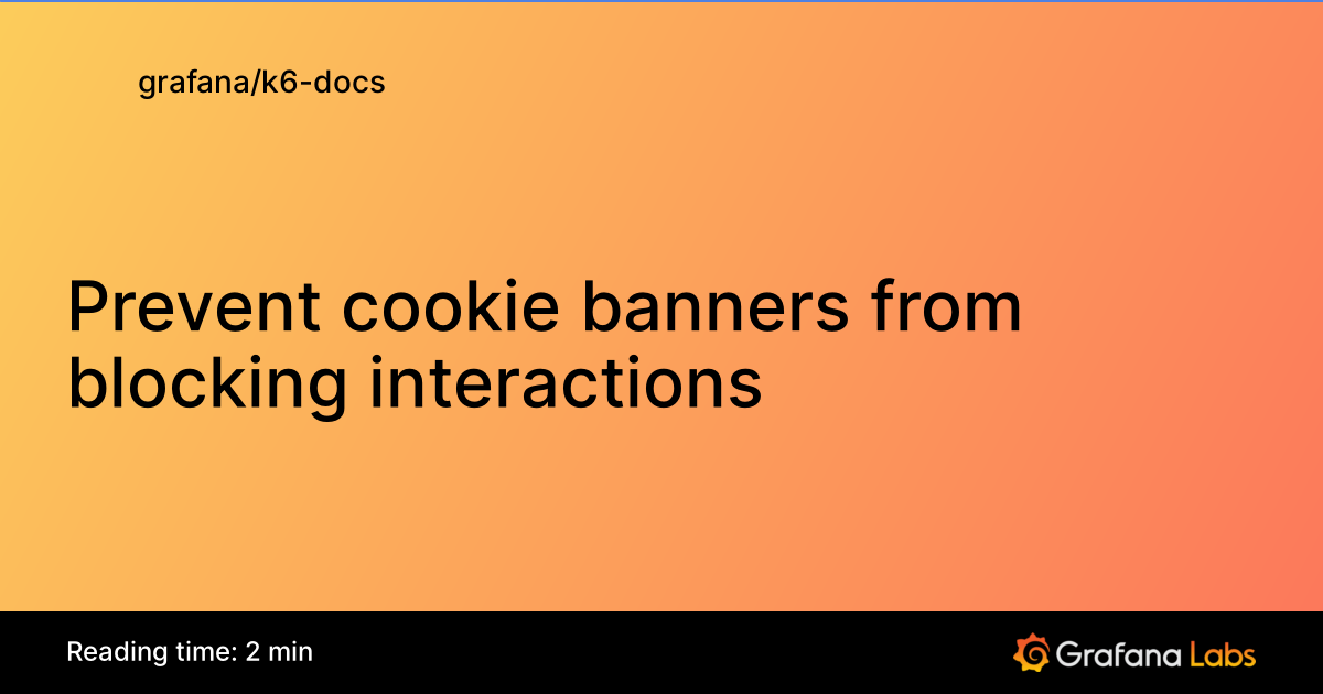 Prevent cookie banners from blocking interactions | Grafana k6 ...