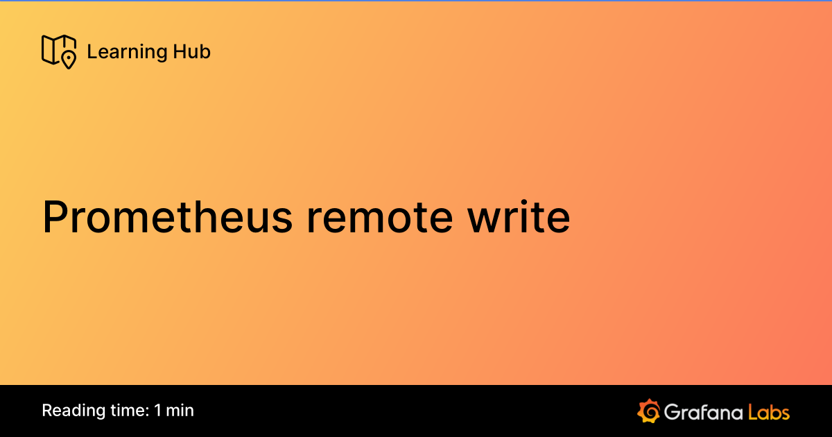 Prometheus remote write | Grafana Labs