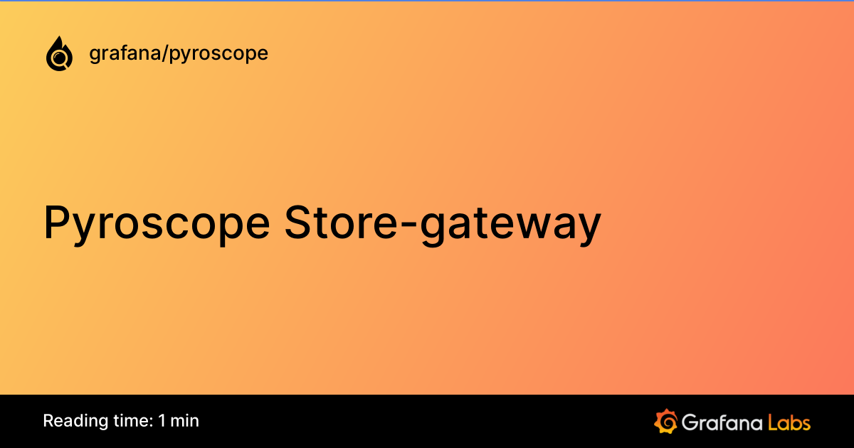 Pyroscope Store-gateway | Grafana Pyroscope documentation