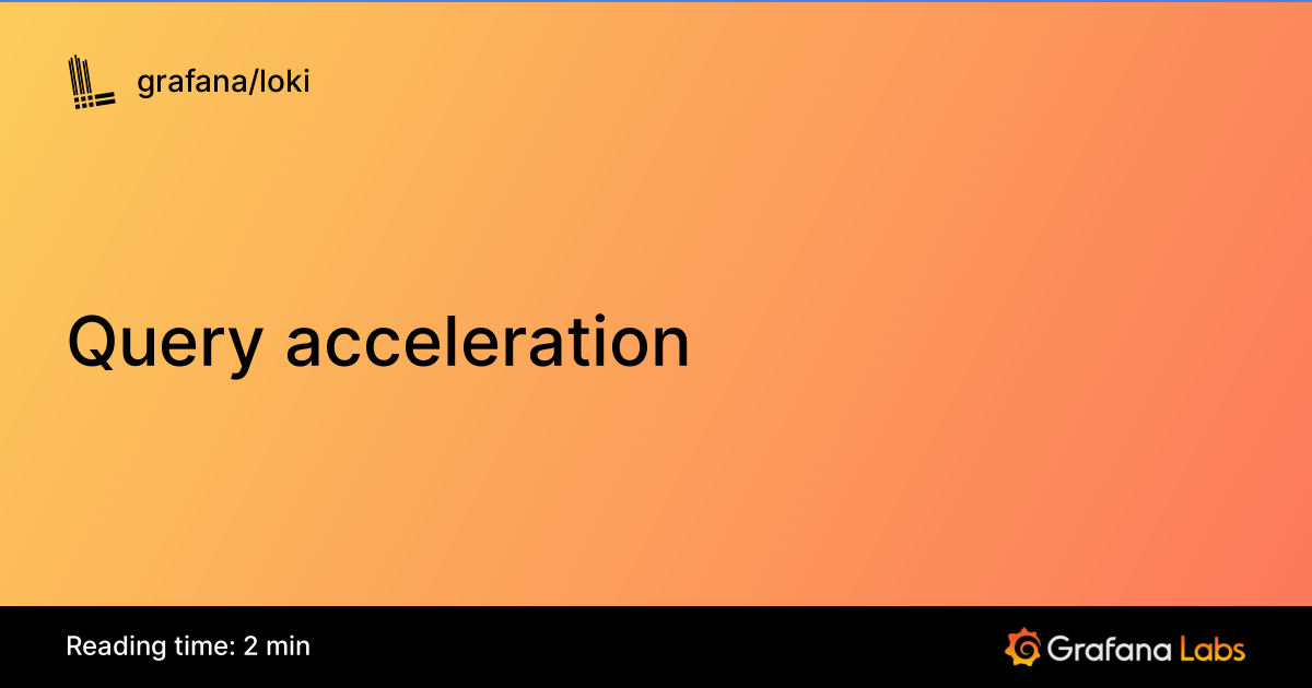 Query acceleration | Grafana Loki documentation