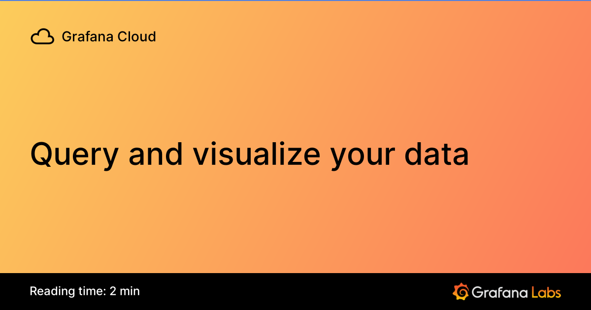 Query and visualize your data | Grafana Cloud documentation