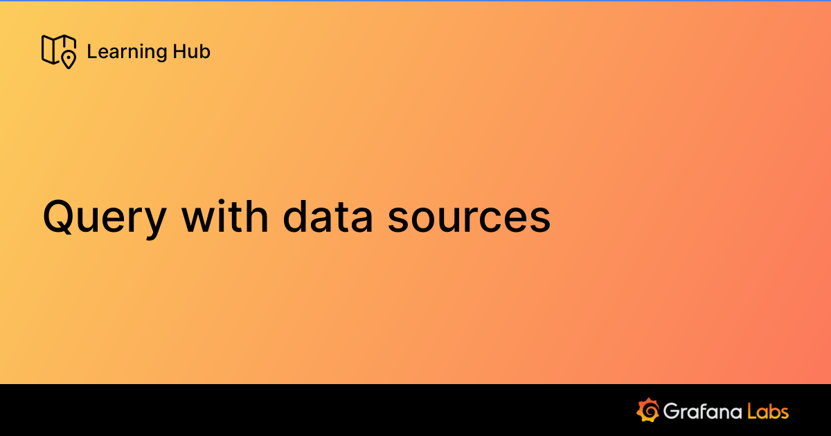 Query with data sources | Grafana Labs
