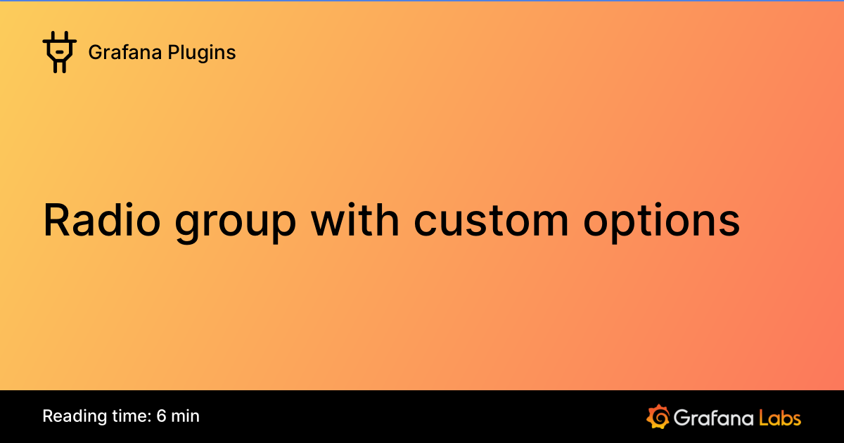 Radio group with custom options | Grafana Plugins documentation