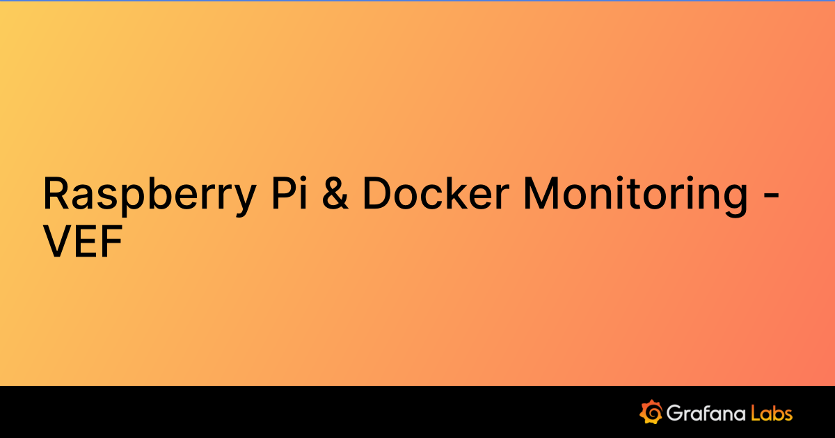 Raspberry Pi & Docker Monitoring - VEF | Grafana Labs