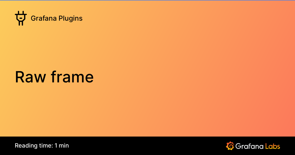 Raw frame | Grafana Plugins documentation