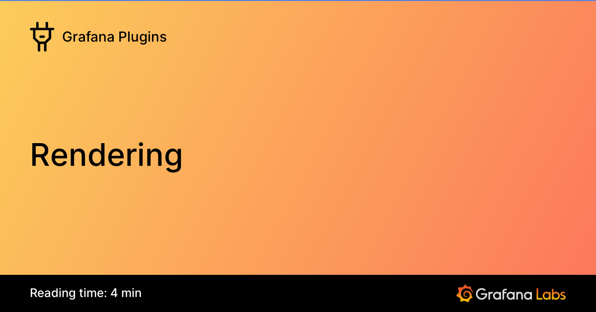 Rendering | Grafana Plugins documentation