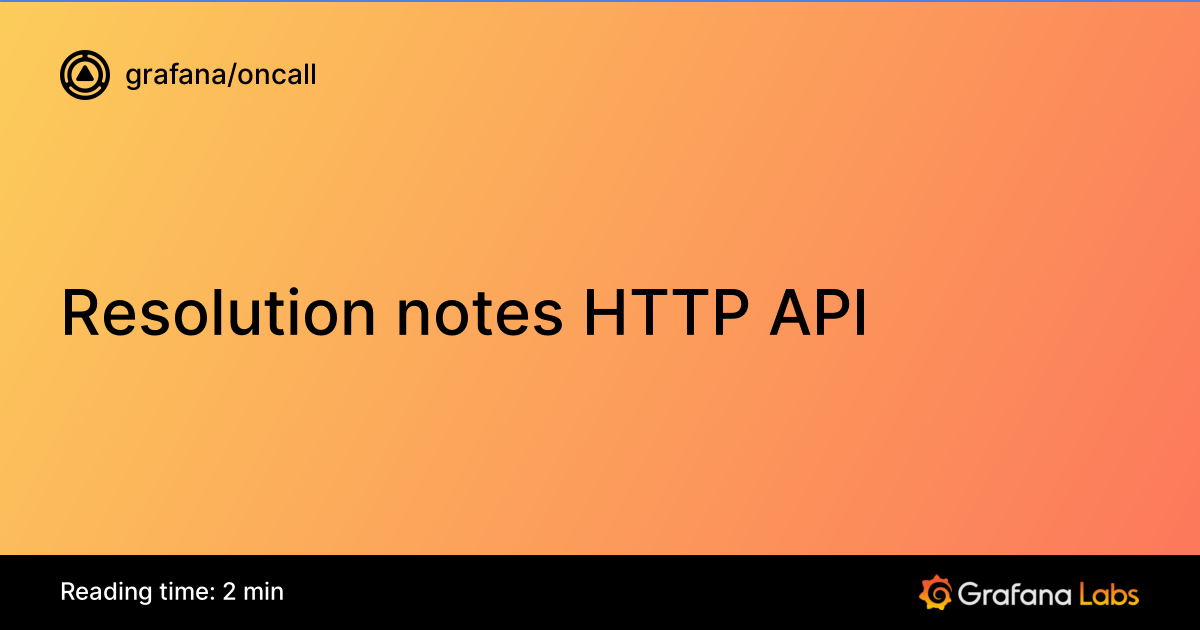 Resolution notes HTTP API | Grafana OnCall documentation