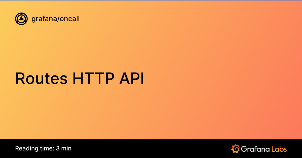Http Routes Routes HTTP API | Grafana OnCall documentation