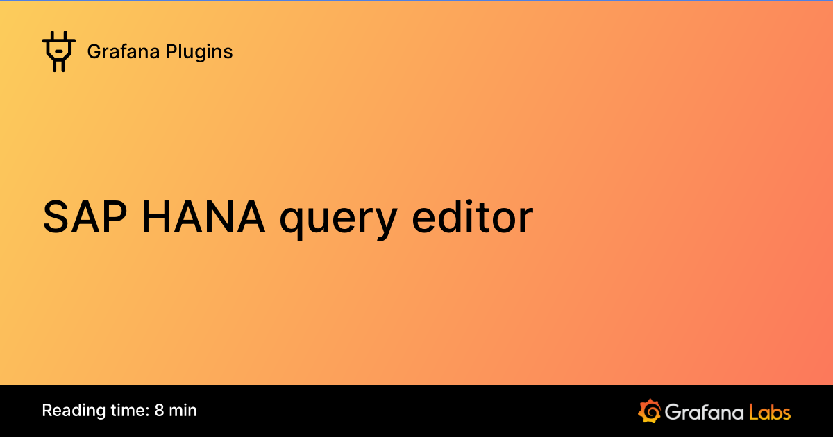 SAP HANA query editor | Grafana Enterprise Plugins documentation