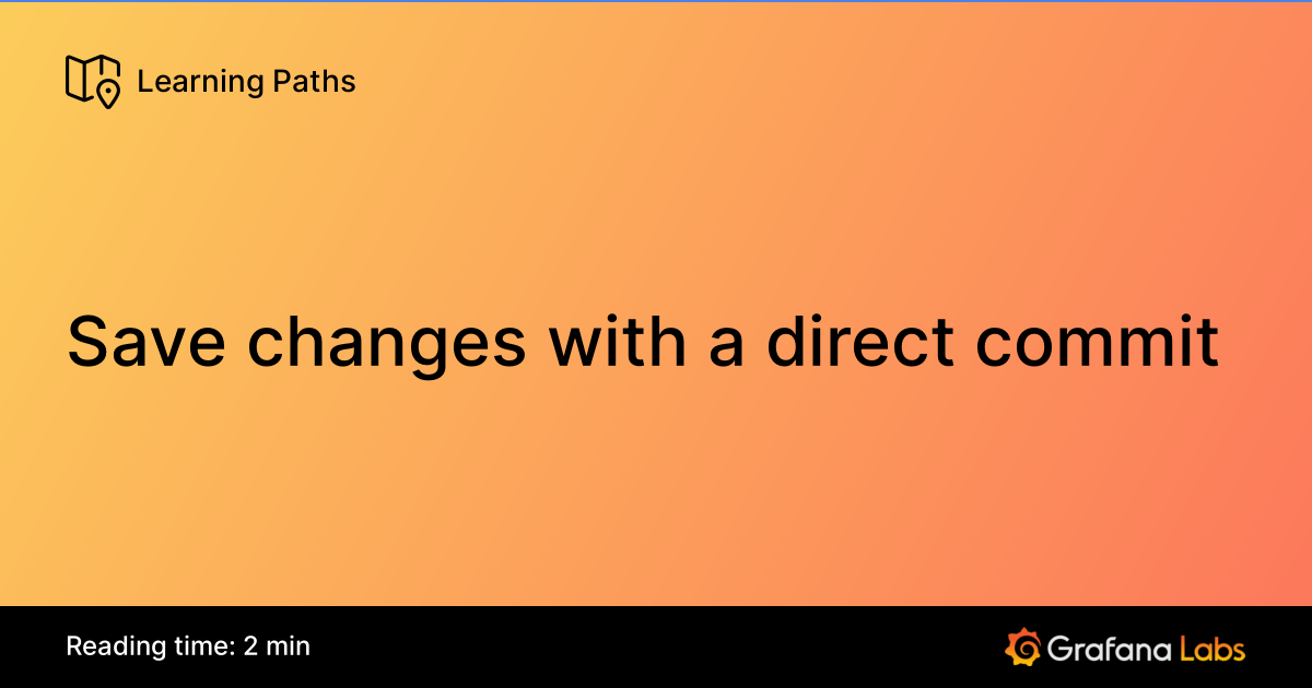 Save changes with a direct commit | Grafana Labs