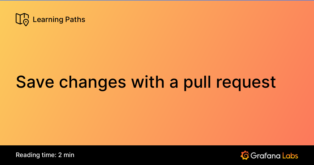 Save changes with a pull request | Grafana Labs