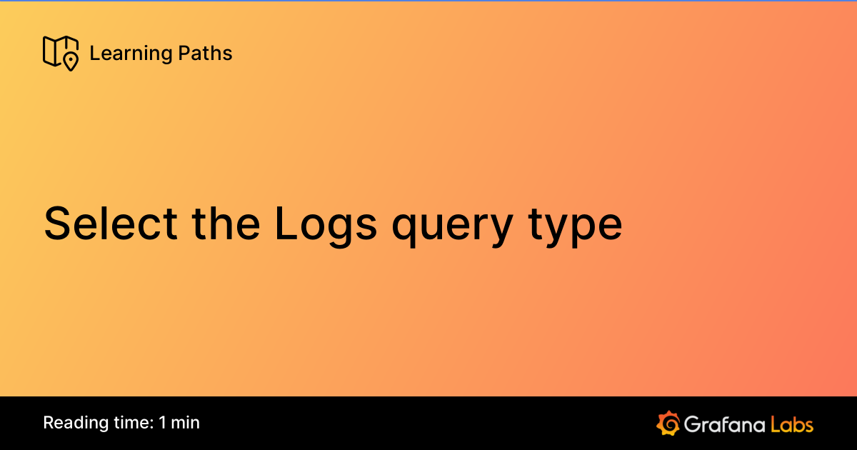 Select the Logs query type | Grafana Labs
