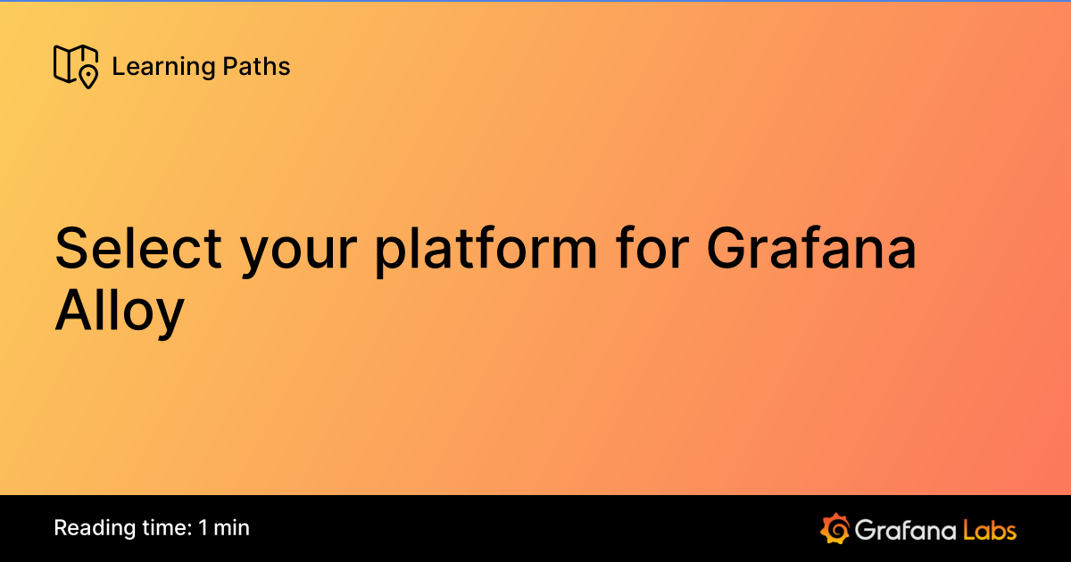 Select Platform Select your platform for Grafana Alloy | Grafana Labs