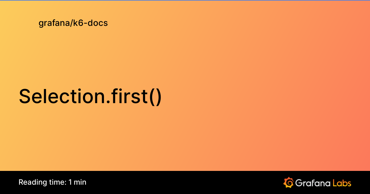 Selection.first() | Grafana k6 documentation