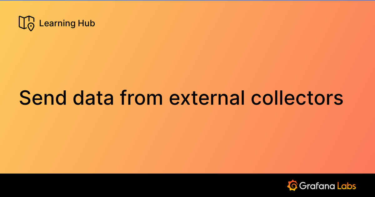 Sent Data. Sign Send data from external collectors | Grafana Labs
