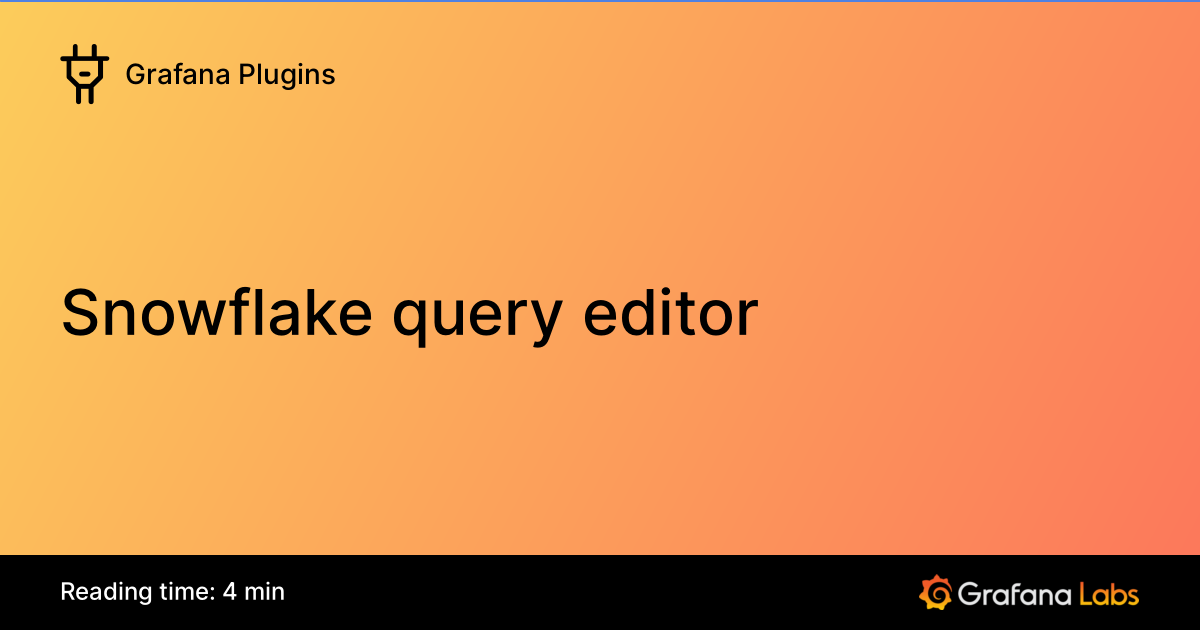 Snowflake query editor | Grafana Enterprise Plugins documentation