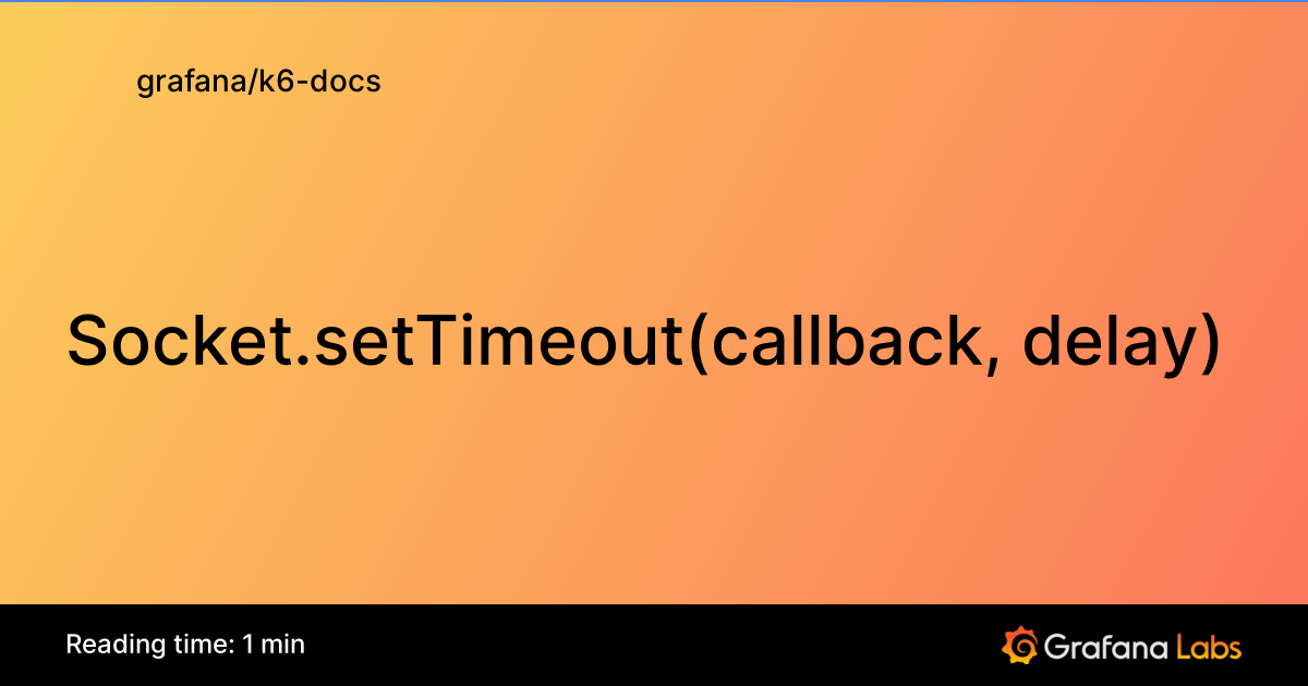 Socket.setTimeout(callback, delay) | Grafana k6 documentation