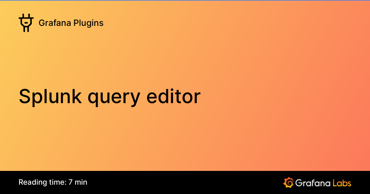 Splunk query editor | Grafana Enterprise Plugins documentation