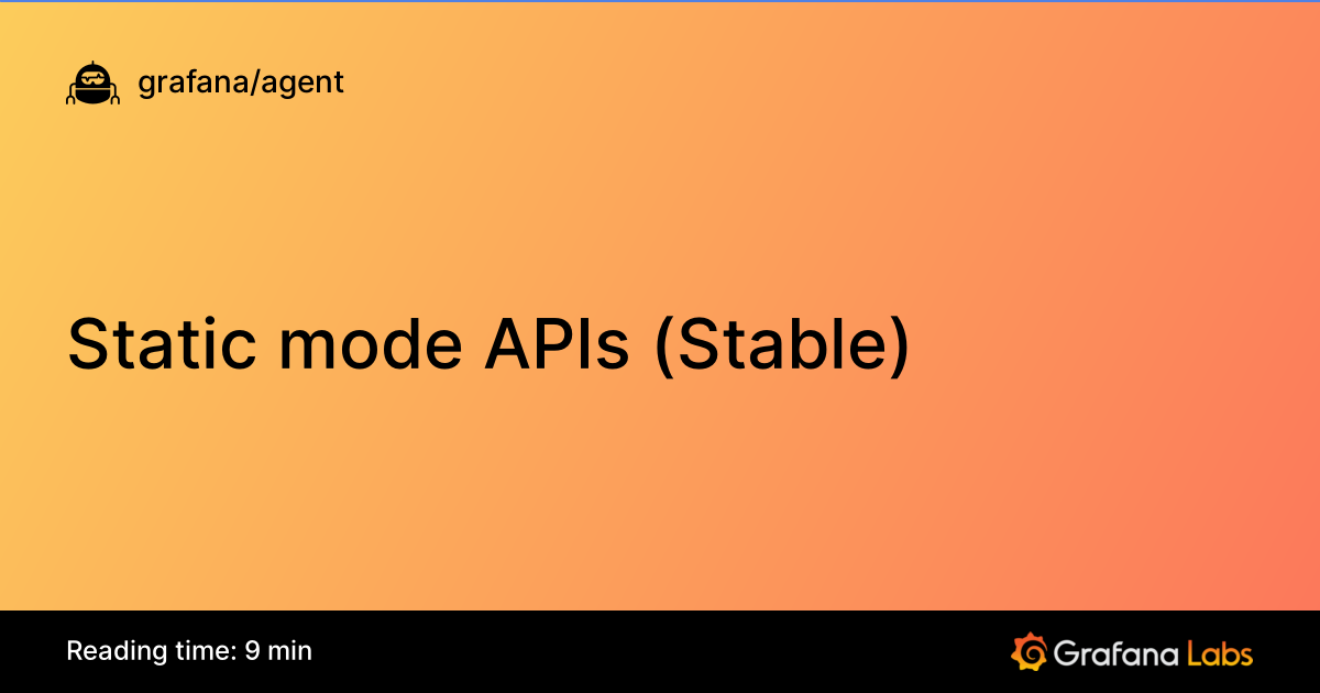 Static mode APIs (Stable) | Grafana Agent documentation