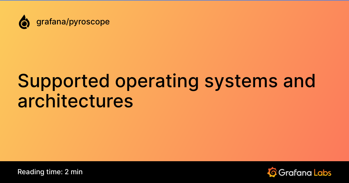 Supported operating systems and architectures | Grafana Pyroscope ...