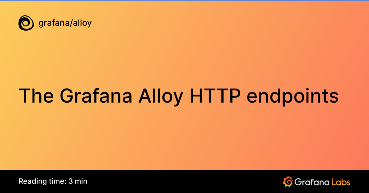 The Grafana Alloy HTTP endpoints | Grafana Alloy documentation