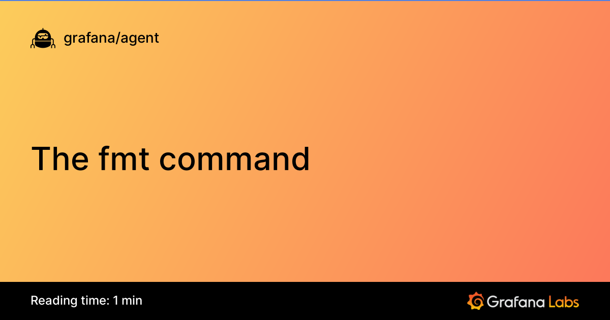 The fmt command | Grafana Agent documentation